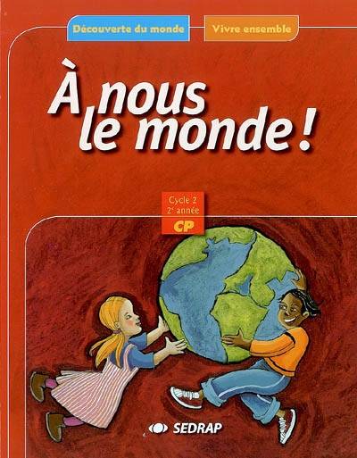 A nous le monde ! CP cycle 2, 2e année, : découverte du monde, vivre ensemble | Serge Boëche, Régis Delpeuch