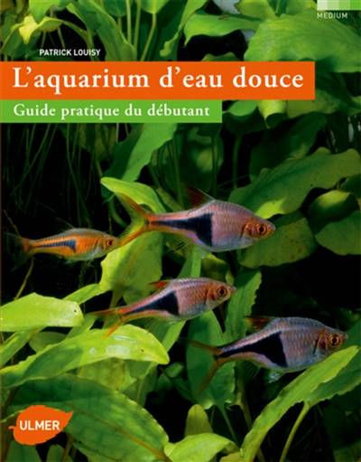 L'aquarium d'eau douce : guide pratique du débutant | Patrick Louisy