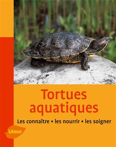 Tortues aquatiques : les connaître, les nourrir, les soigner | Reiner Praschag