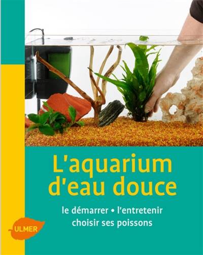 L'aquarium d'eau douce : l'installer, l'entretenir, choisir ses poissons | Renaud Lacroix