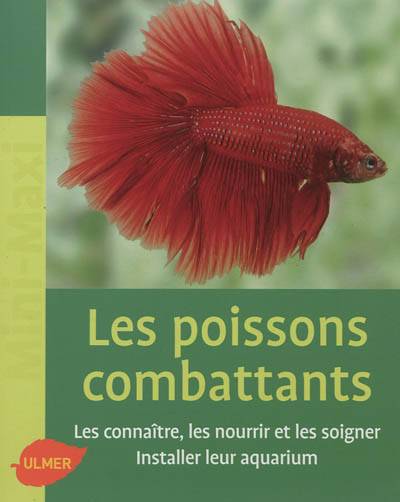 Les poissons combattants : les connaître, les nourrir et les soigner, installer leur aquarium | Renaud Lacroix, Philippe Rocher