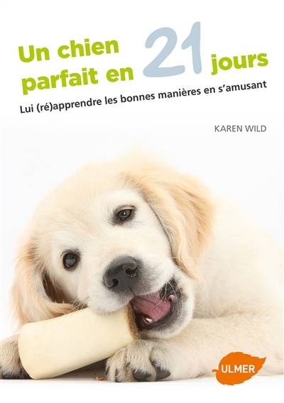 Un chien parfait en 21 jours : lui (ré)apprendre les bonnes manières en s'amusant | Karen Wild, Françoise Fortoul