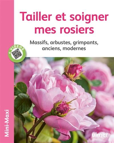 Tailler et soigner mes rosiers : massifs, arbustes, grimpants, anciens, modernes | 