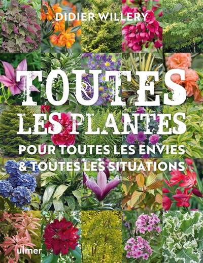 Toutes les plantes pour toutes les envies & toutes les situations | Didier Willery