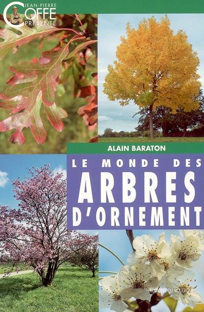 Le monde des arbres d'ornement | Alain Baraton, Christophe Madamour