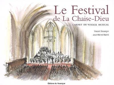 Le Festival de la Chaise-Dieu : carnet de voyage musical | Vincent Besancon, Jean-Michel Mathe