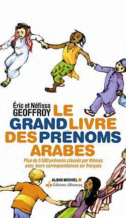 Le grand livre des prénoms arabes : plus de 5.500 prénoms classés par thèmes avec leurs correspondances en français | Eric Geoffroy, Nefissa Geoffroy