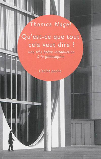 Qu'est-ce que tout cela veut dire ? : une très brève introduction à la philosophie | Thomas Nagel, Ruwen Ogien