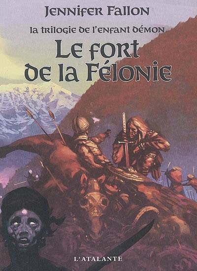 La trilogie de l'enfant démon. Vol. 2. Le fort de la Félonie | Jennifer Fallon, Pierre Goubert