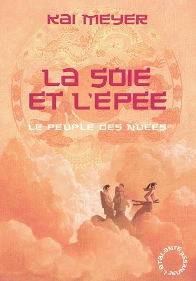 Le peuple des nuées. Vol. 1. La soie et l'épée | Kai Meyer, Nelly Lemaire