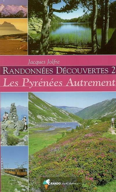 Randonnées découvertes. Vol. 2. Les Pyrénées autrement | Jacques Jolfre