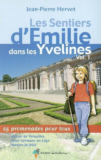 Les sentiers d'Emilie dans les Yvelines. Vol. 1. Autour de Versailles, Saint-Germain-en-Laye, Mantes-la-Jolie : 25 promenades pour tous | Jean-Pierre Hervet