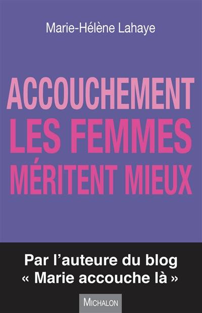 Accouchement : les femmes méritent mieux | Marie-Hélène Lahaye