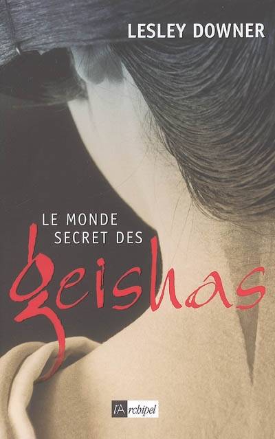 Le monde secret des geishas | Lesley Downer, Veronique Chalmet, Anne Confuron