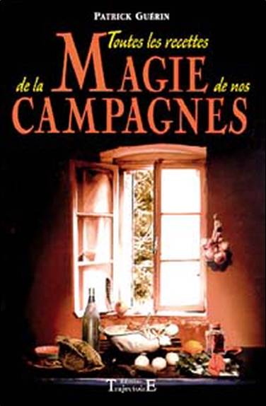 Toutes les recettes de la magie de nos campagnes | Patrick Guérin