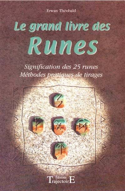 Le grand livre des runes : signification des 25 runes : méthodes pratiques de tirages | Erwann Theobald