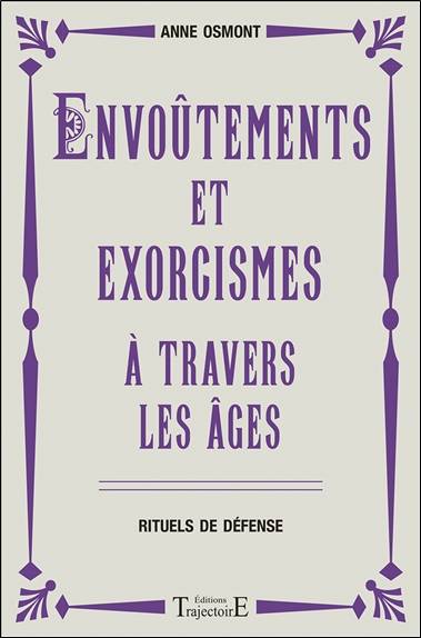 Envoûtements et exorcismes à travers les âges : rituels de défense | Anne Osmont, Vincent Lauvergne, Sonia Bentkowski-Lavritch