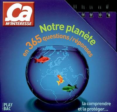 Notre planète en 365 questions-réponses : la comprendre et la protéger... | Ca m'intéresse (Périodique)