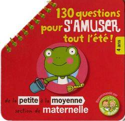 130 questions pour s'amuser tout l'été ! : de la petite à la moyenne section de maternelle, 4 ans : recommandé par les p'tits incollables | 