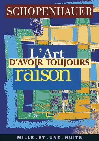 L'art d'avoir toujours raison | Arthur Schopenhauer, Didier Raymond, Dominique-Laure Miermont-Grente