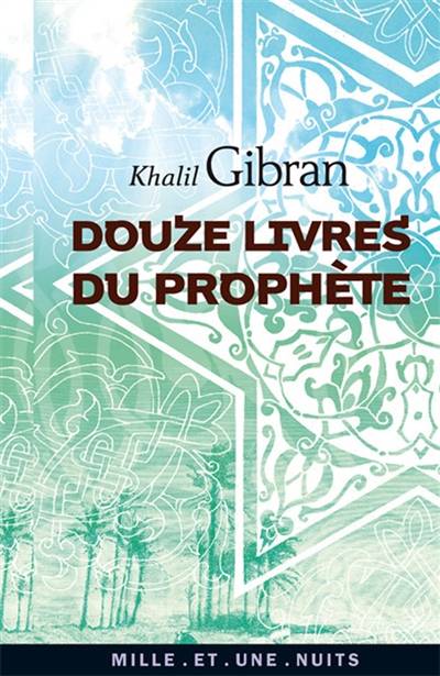 Douze livres du prophète de Khalil Gibran | Khalil Gibran, Jérôme Vérain, Thierry Gillyboeuf, Élie Dermarkar