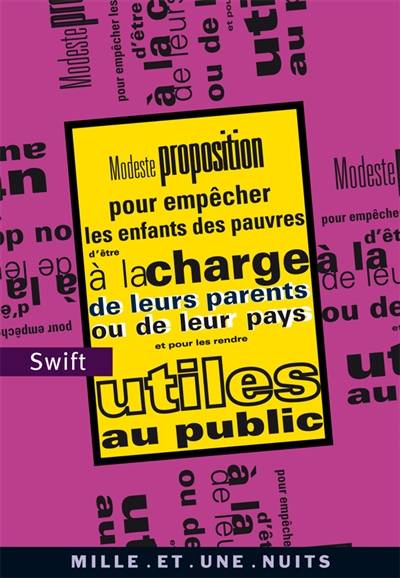 Modeste proposition pour empêcher les enfants des pauvres d'être à la charge de leurs parents ou de leur pays et pour les rendre utiles au public. Proposition d'attribution d'insignes aux mendiants de toutes les paroisses de Dublin par le doyen de Saint-P | Jonathan Swift, Marion Bataille, Gilles Trodjman, Liliane Sztajn, Thierry Gillyboeuf