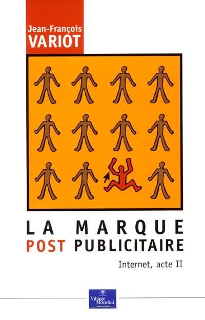 La marque post-publicitaire : Internet, acte II | Jean-Francois Variot