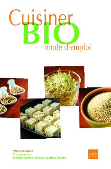 Cuisiner bio, mode d'emploi | Valérie Cupillard, Philippe Barret, Myriam Gauthier-Moreau