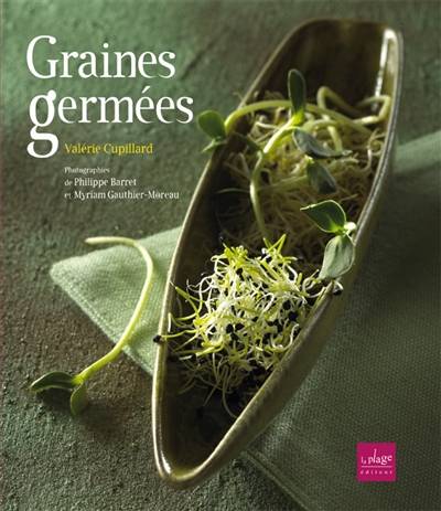 Graines germées : pré-germination, jeunes pousses, jus d'herbes | Valérie Cupillard, Philippe Barret, Myriam Gauthier-Moreau