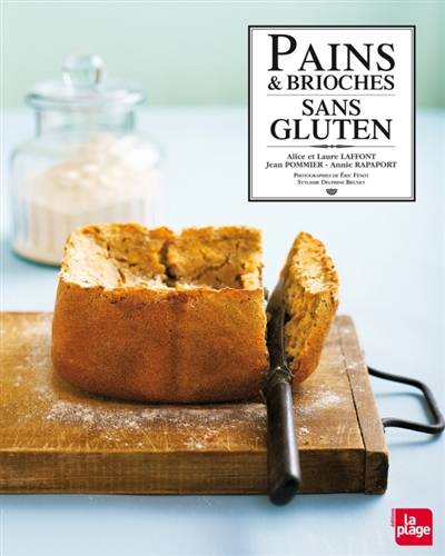 Pains & brioches sans gluten | Alice Laffont, Laure Laffont, Jean Pommier, Annie Rapaport, Eric Fénot, Delphine Brunet