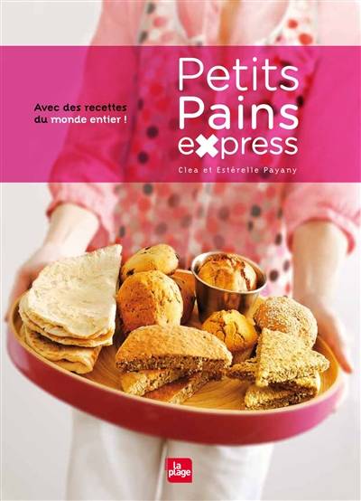 Petits pains express : avec des recettes du monde entier ! | Cléa Payany, Estérelle Payany, Myriam Gauthier-Moreau