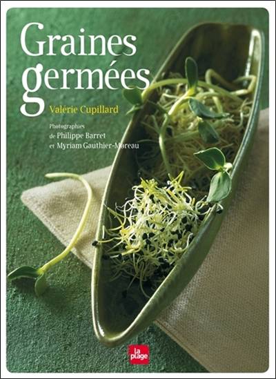 Graines germées : pré-germination, jeunes pousses, jus d'herbes | Valérie Cupillard, Philippe Barret, Myriam Gauthier-Moreau