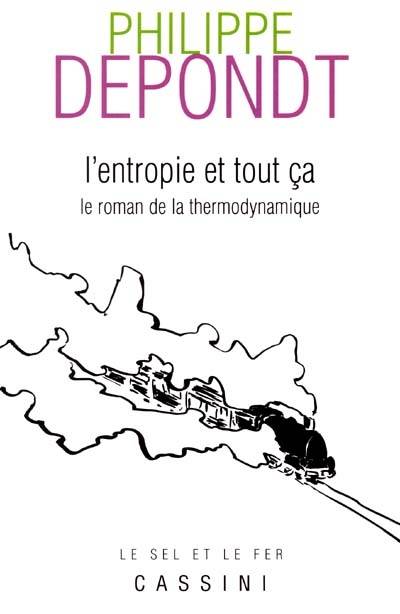 L'entropie et tout ça : le roman de la thermodynamique | Philippe Depondt