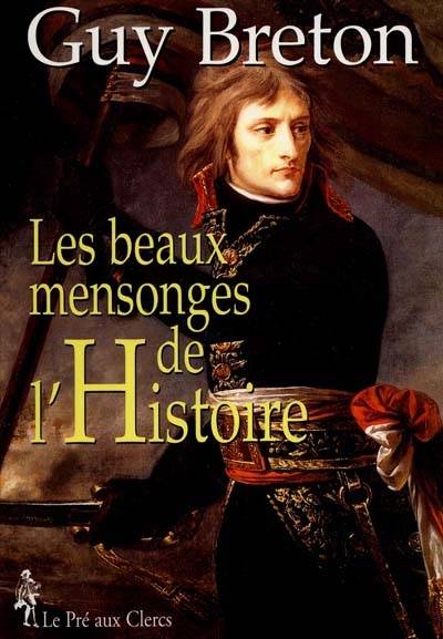 Les beaux mensonges de l'Histoire | Guy Breton