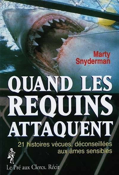 Quand les requins attaquent : 21 histoires vécues, déconseillées aux âmes sensibles | Marty Snyderman, Marty Snyderman, Sylvaine Charlet