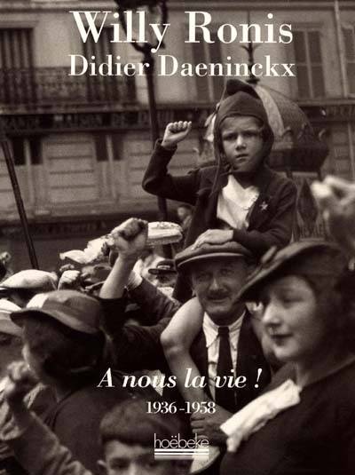 A nous la vie ! : 1936-1958 | Willy Ronis, Didier Daeninckx