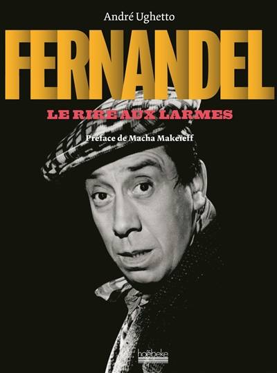 Fernandel : le rire aux larmes | André Ughetto, Macha Makeïeff