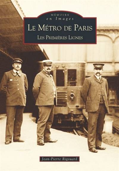 Le métro de Paris. Vol. 1. Les premières lignes | Jean-Pierre Rigouard