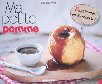 Ma petite pomme : régale-moi en 35 recettes | Franck Schmitt