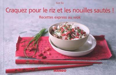 Craquez pour le riz et les nouilles sautés ! : recettes express au wok | Sue Su, Amélie Roche