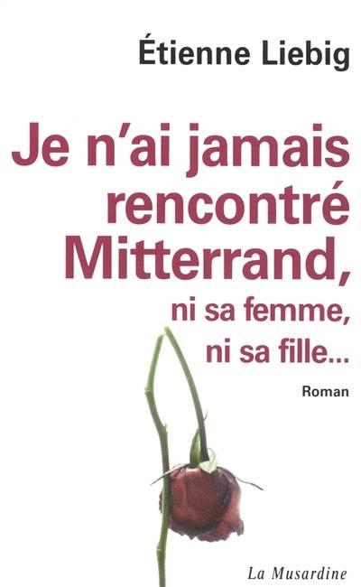 Je n'ai jamais rencontré Mitterrand, ni sa femme, ni sa fille... | Etienne Liebig