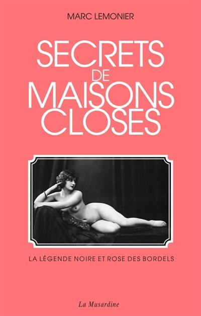 Secrets de maisons closes : la légende noire et rose des bordels | Marc Lemonier