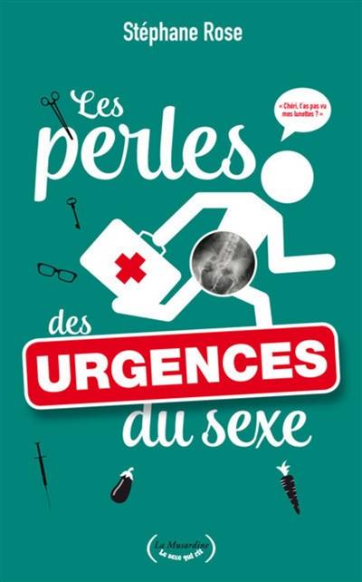 Les perles des urgences du sexe | Stephane Rose