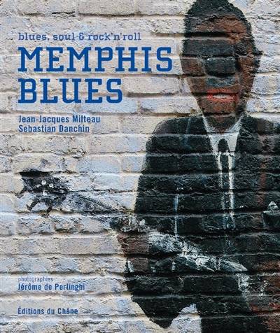 Memphis blues : blues, soul & rock'n'roll | Jean-Jacques Milteau, Sebastian Danchin, Jerome De Perlinghi