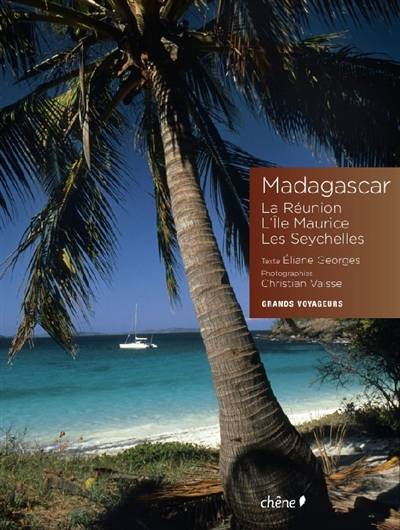 Madagascar : la Réunion, l'île Maurice, les Seychelles | Eliane Georges, Christian Vaisse