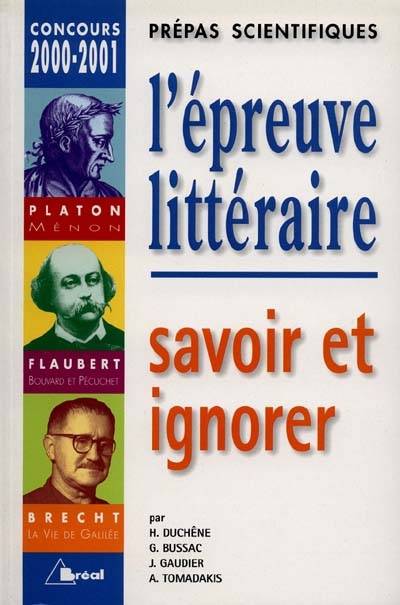 L'épreuve littéraire : savoir et ignorer, Platon-Ménon, Gustave Flaubert-Bouvard et Pécuchet, Bertold Brecht-La vie de Galilée : concours d'entrée aux grands écoles scientifiques | Hervé Duchêne, Hervé Duchêne, Alexandre Tomadakis