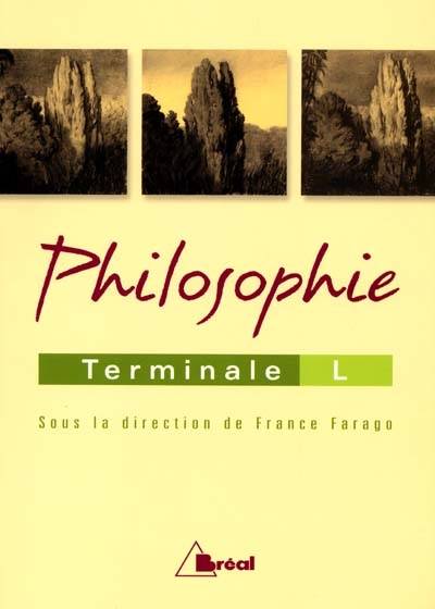 Philosophie : terminale L | France Farago, France Farago, Frederic Guillaud, Mael Lemoine