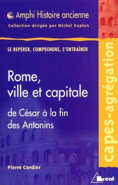 Rome, ville et capitale : de César à la fin des Antonins | Pierre Cordier