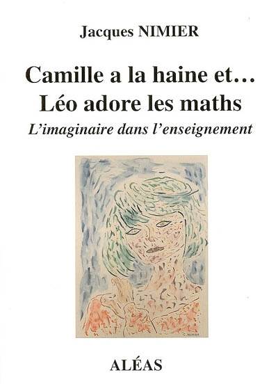 Camille a la haine et Léo adore les maths : l'imaginaire dans l'enseignement | Jacques Nimier