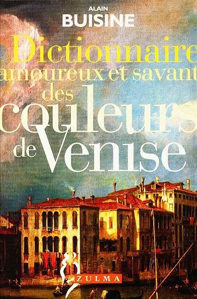 Dictionnaire amoureux et savant des couleurs de Venise | Alain Buisine